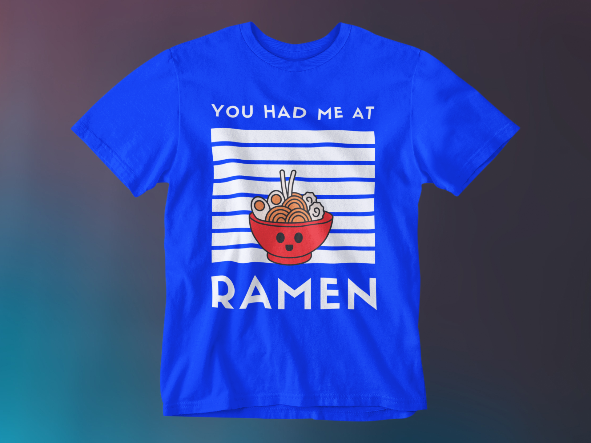 YOU HAD ME AT RAMEN