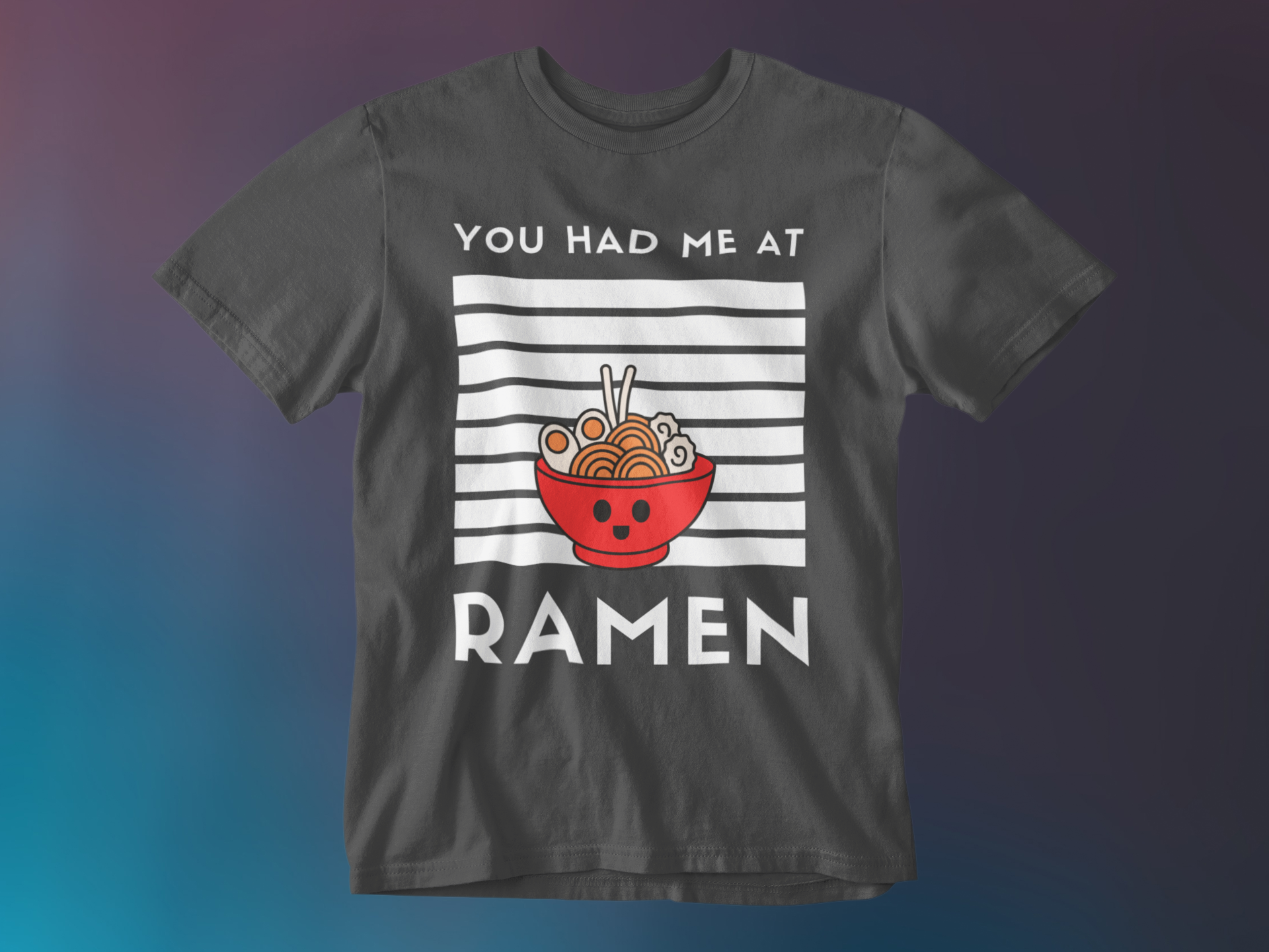 YOU HAD ME AT RAMEN
